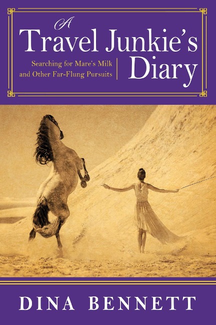A Travel Junkies Diary: Searching for Mares Milk and Other Far-Flung Pursuits