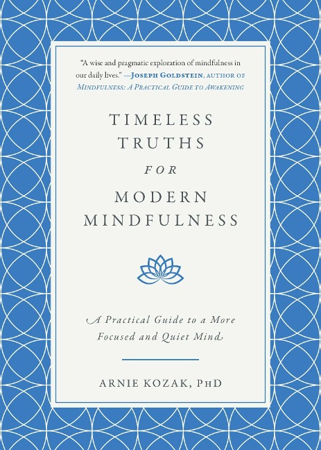 Timeless Truths for Modern Mindfulness: A Practical Guide to a More Focused and Quiet Mind