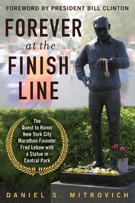 Forever at the Finish Line: The Quest to Honor New York City Marathon Founder Fred LeBow with a Statue in Central Park
