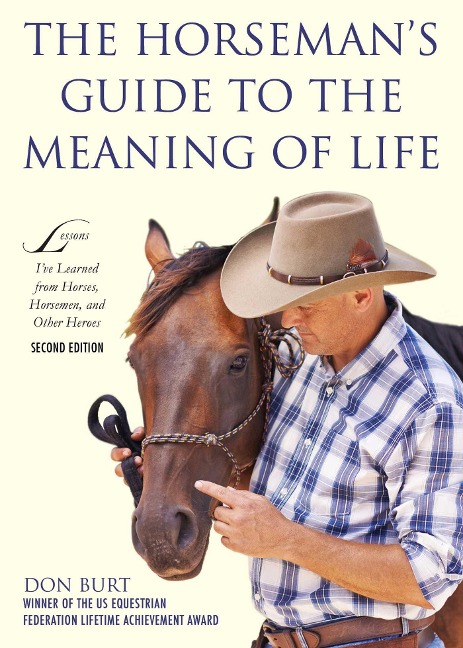 The Horsemans Guide to the Meaning of Life: Lessons Ive Learned from Horses, Horsemen, and Other Heroes