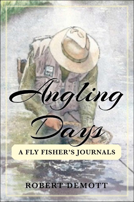 Angling Days: A Fly Fishers Journals