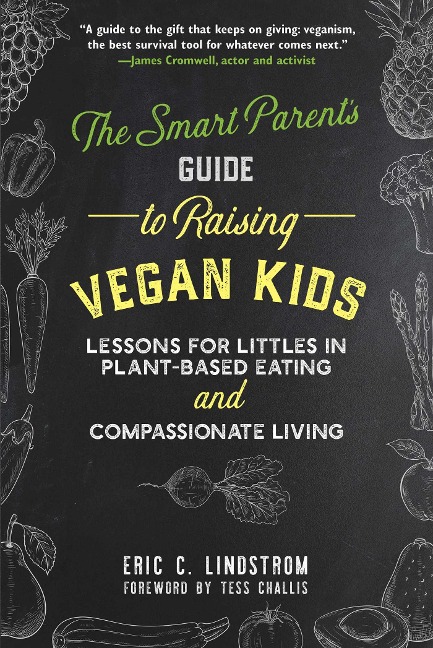 The Smart Parents Guide to Raising Vegan Kids: Lessons for Littles in Plant-Based Eating and Compassionate Living