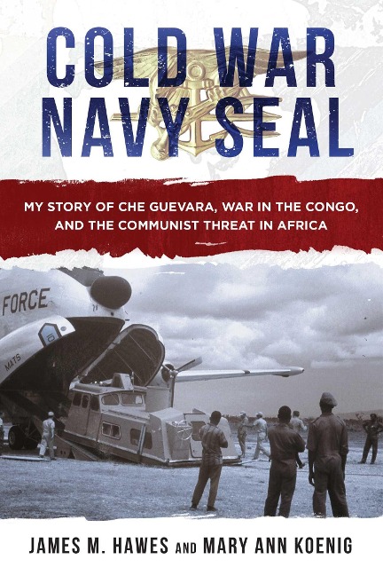 Cold War Navy Seal: My Story of Che Guevara, War in the Congo, and the Communist Threat in Africa