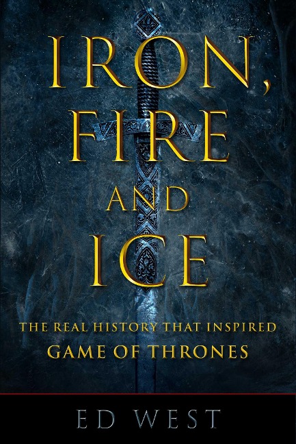 Iron, Fire and Ice: The Real History That Inspired Game of Thrones