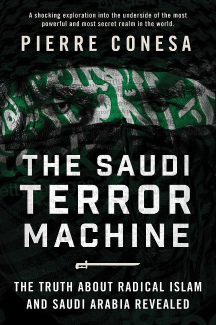 The Saudi Terror Machine: The Truth about Radical Islam and Saudi Arabia Revealed