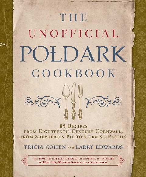 The Unofficial Poldark Cookbook: 85 Recipes from Eighteenth-Century Cornwall, from Shepherds Pie to Cornish Pasties