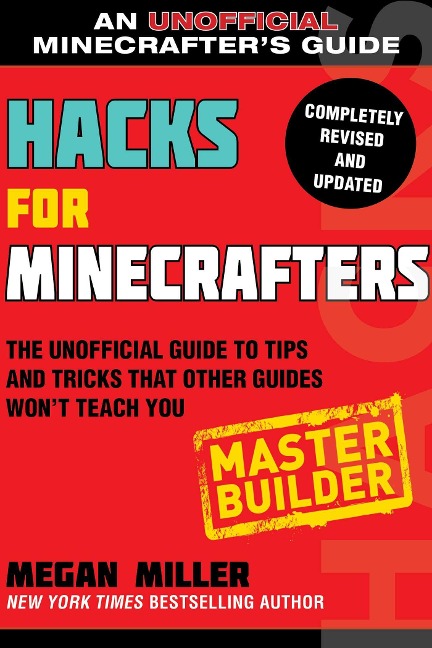 Hacks for Minecrafters: Master Builder: The Unofficial Guide to Tips and Tricks That Other Guides Wont Teach You