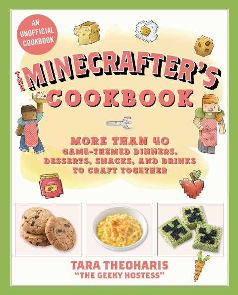 The Minecrafters Cookbook: More Than 40 Game-Themed Dinners, Desserts, Snacks, and Drinks to Craft Together