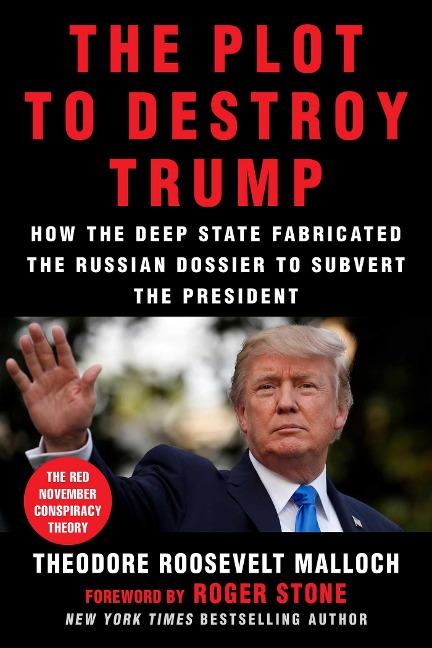The Plot to Destroy Trump: How the Deep State Fabricated the Russian Dossier to Subvert the President