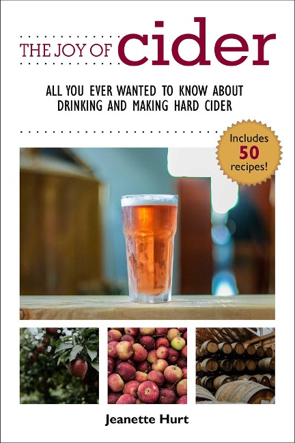 The Joy of Cider: All You Ever Wanted to Know about Drinking and Making Hard Cider