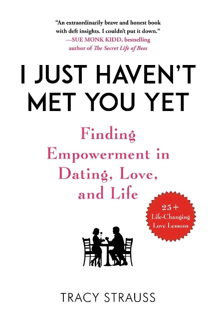 I Just Havent Met You Yet: Finding Empowerment in Dating, Love, and Life