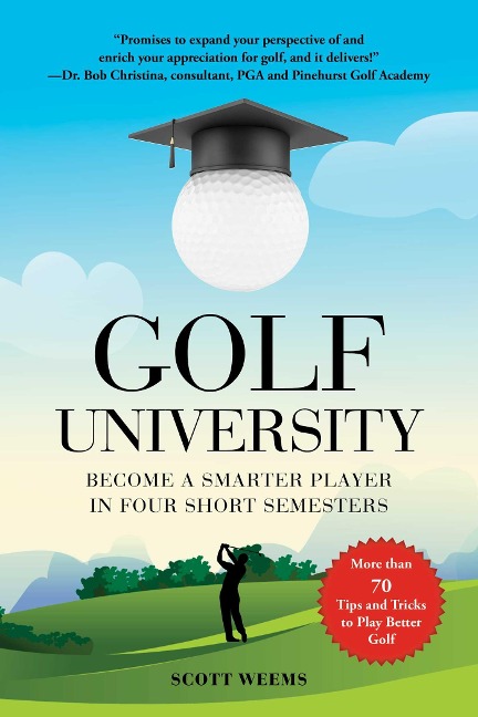 Golf University: Become a Better Putter, Driver, and More--The Smart Way