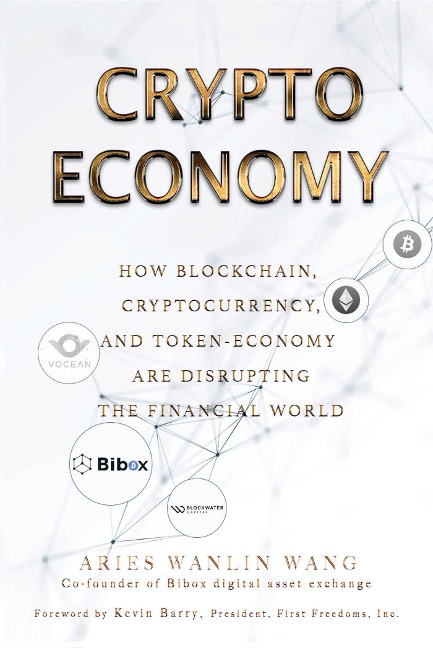 Crypto Economy: How Blockchain, Cryptocurrency, and Token-Economy Are Disrupting the Financial World