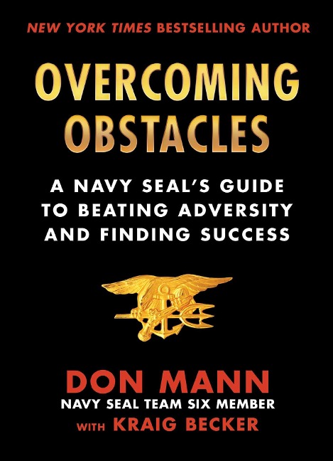 Overcoming Obstacles: A Navy Seals Guide to Beating Adversity and Finding Success