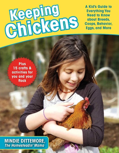 Keeping Chickens: A Kids Guide to Everything You Need to Know about Breeds, Coops, Behavior, Eggs, and More!