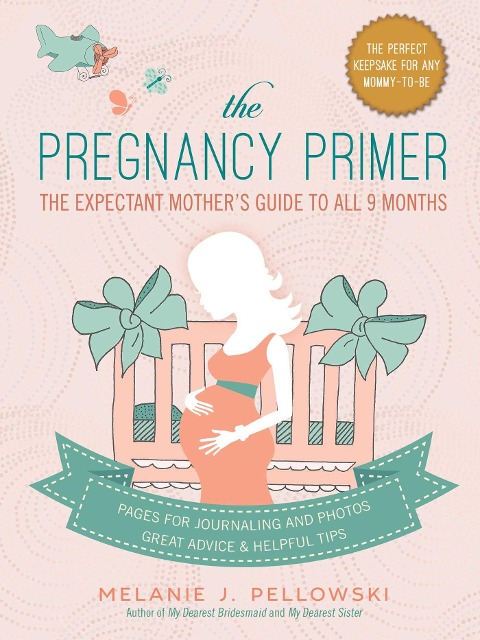 The Pregnancy Primer: The Expectant Mothers Guide to All 9 Months
