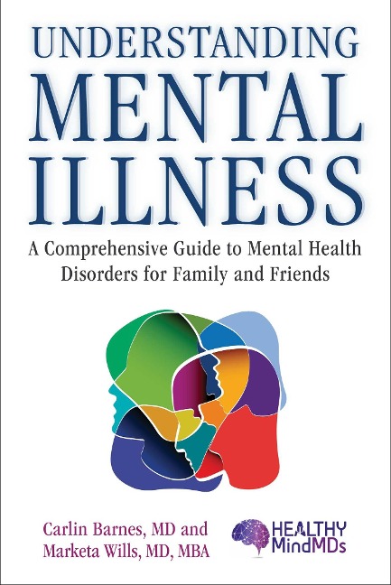 Understanding Mental Illness: A Comprehensive Guide to Mental Health Disorders for Family and Friends