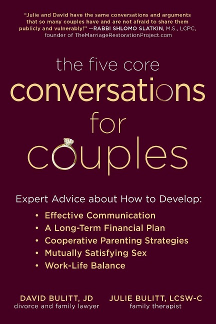 The Five Core Conversations for Couples Expert Advice about How to Develop Effective Communication, a Long-Term Financial Plan, Cooperative Parenting Strategies, Mutually Satisfying Sex, and Work-Life Balance