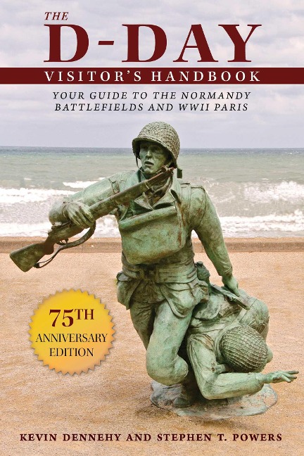 The D-Day Visitors Handbook: Your Guide to the Normandy Battlefields and WWII Paris