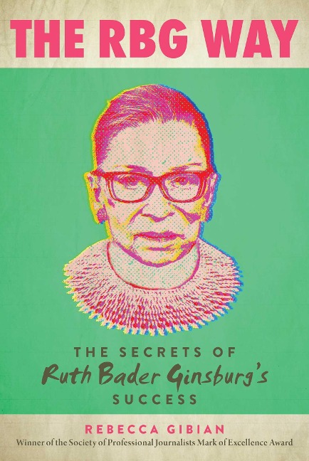 The RBG Way: The Secrets of Ruth Bader Ginsburgs Success