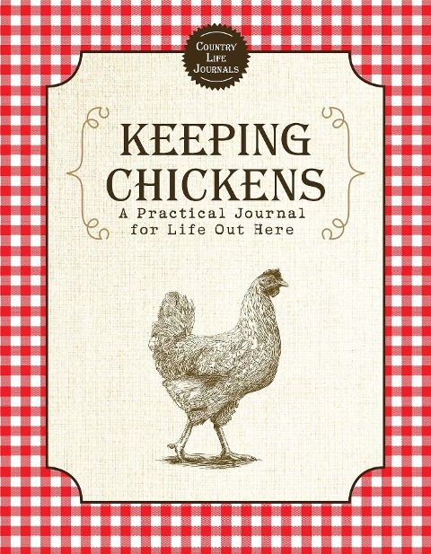 Keeping Chickens: A Practical Journal for Life Out Here