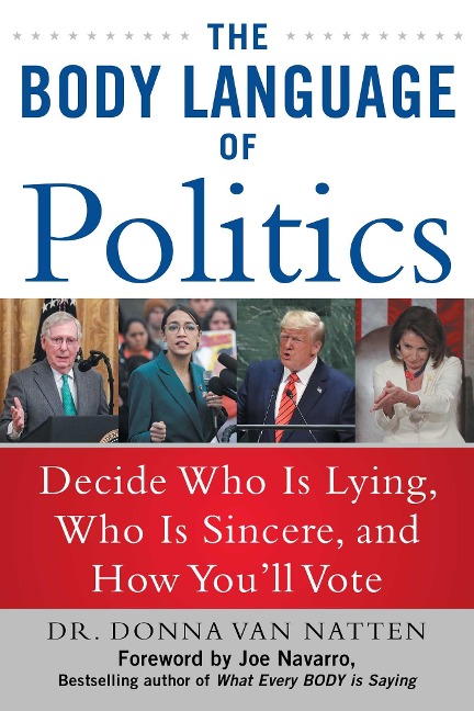 The Body Language of Politics: Decide Who Is Lying, Who Is Sincere, and How Youll Vote