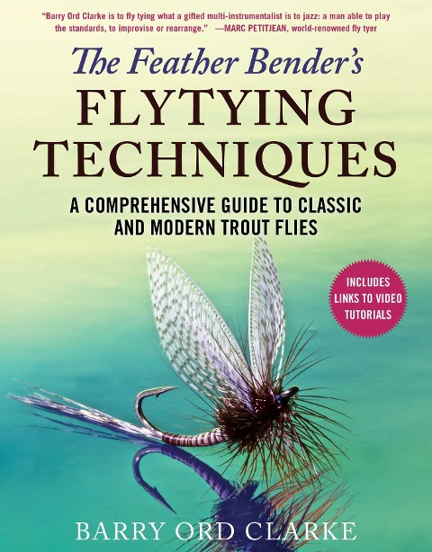 The Feather Benders Flytying Techniques: A Comprehensive Guide to Classic and Modern Trout Flies