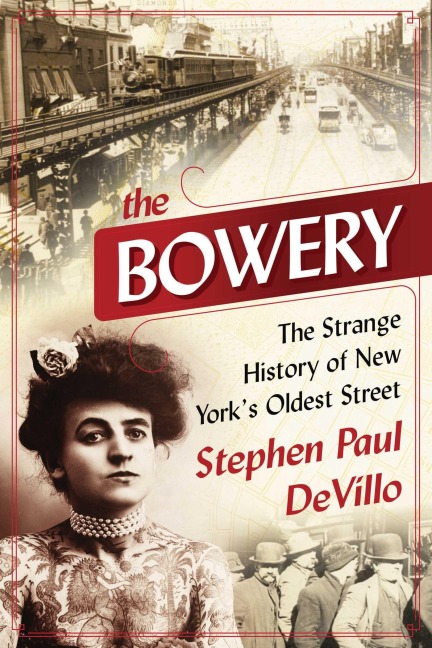 The Bowery: The Strange History of New Yorks Oldest Street