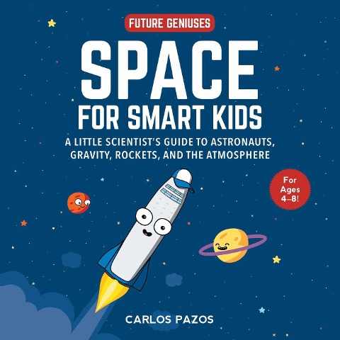 Space for Smart Kids: A Little Scientists Guide to Astronauts, Gravity, Rockets, and the Atmosphere