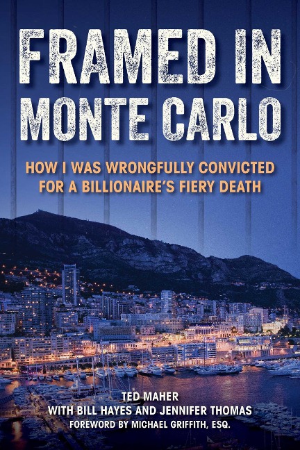 Framed in Monte Carlo: How I Was Wrongfully Convicted for a Billionaires Fiery Death