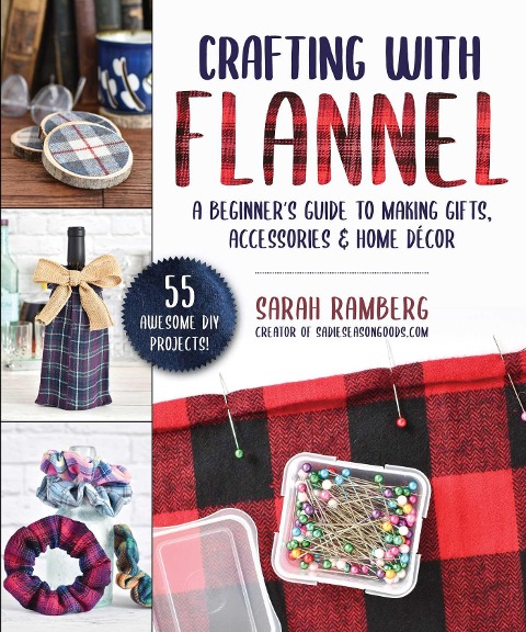 Crafting with Flannel: A Beginners Guide to Making Gifts, Accessories & Home Décor