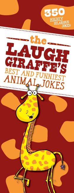 The Laugh Giraffes Best and Funniest Animal Jokes: 350 Highly Hilarious Jokes!