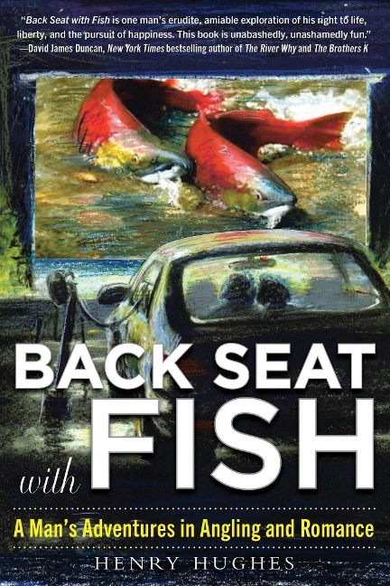 Back Seat with Fish: A Mans Adventures in Angling and Romance