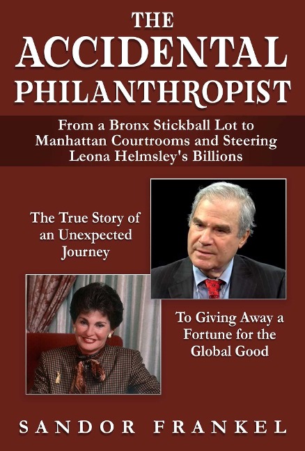 The Accidental Philanthropist: From a Bronx Stickball Lot to Manhattan Courtrooms and Steering Leona Helmsleys Billions