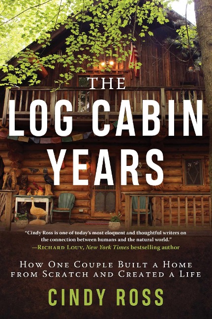 Log Cabin Years: How One Couple Built a Home from Scratch and Created a Life