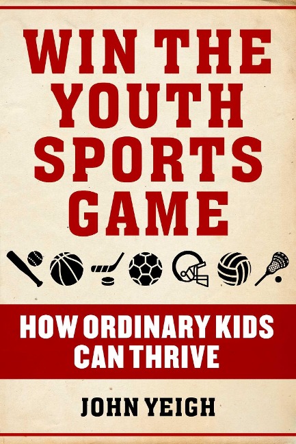 Win the Youth Sports Game: How Ordinary Kids Can Thrive