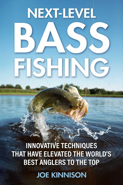 Next-Level Bass Fishing: Innovative Techniques That Have Elevated the Worlds Best Anglers to the Top