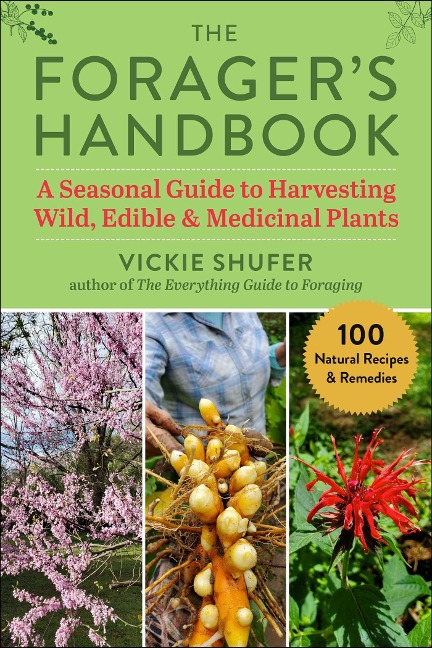 The Foragers Handbook: A Seasonal Guide to Harvesting Wild, Edible & Medicinal Plants