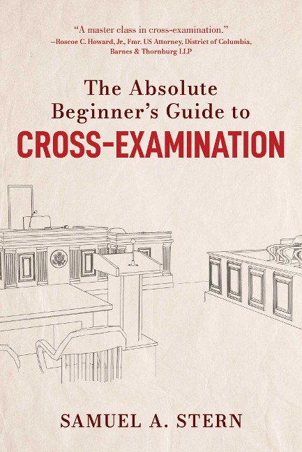 The Absolute Beginners Guide to Cross-Examination