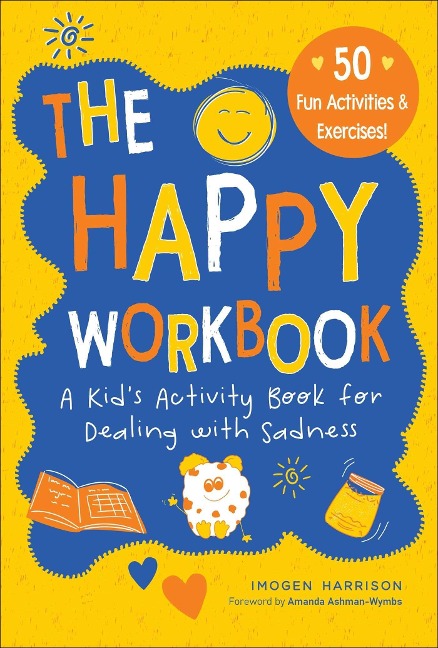 The Happy Workbook: A Kids Activity Book for Dealing with Sadnessvolume 2