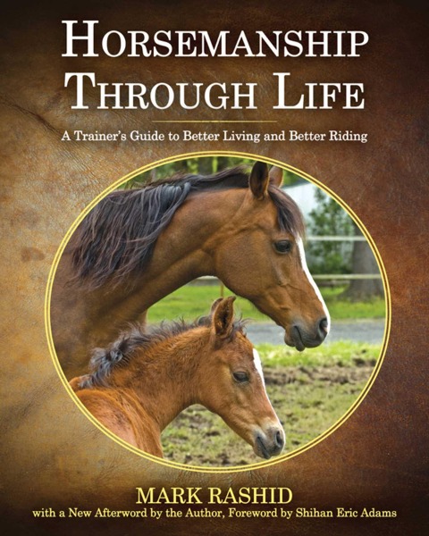Horsemanship Through Life: A Trainers Guide to Better Living and Better Riding