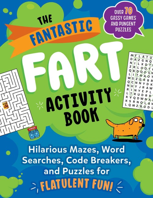 The Fantastic Fart Activity Book: Hilarious Mazes, Word Searches, Code Breakers, and Puzzles for Flatulent Fun!--Over 75 Gassy Games and Pungent Puzzles