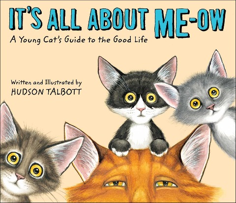 It's All about Me-Ow: A Young Cat's Guide to the Good Life