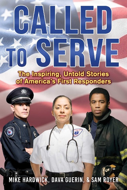Called to Serve: The Inspiring, Untold Stories of Americas First Responders