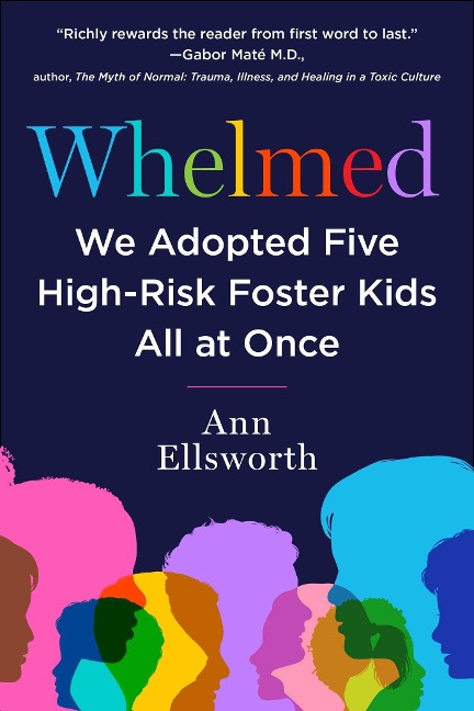 Whelmed: We Adopted Five High-Risk Foster Kids All at Once