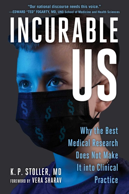 Incurable Us: Why the Best Medical Research Does Not Make It Into Clinical Practice