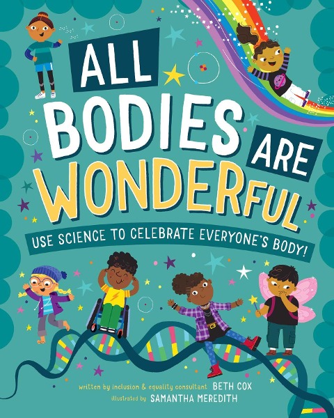 All Bodies Are Wonderful: Use Science to Celebrate Everyones Body!
