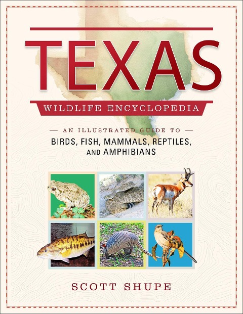 Texas Wildlife Encyclopedia: An Illustrated Guide to Birds, Fish, Mammals, Reptiles, and Amphibians