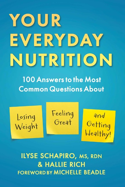 Your Everyday Nutrition: 100 Answers to the Most Common Questions about Losing Weight, Feeling Great, and Getting Healthy