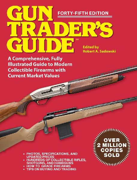 Gun Traders Guide, Forty-Fifth Edition: A Comprehensive, Fully Illustrated Guide to Modern Collectible Firearms with Market Values
